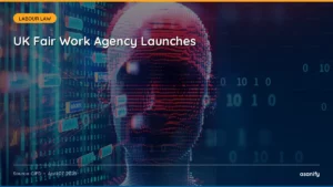 Read more about the article EOR & Compliance Digest, April 7: UK Fair Work Agency Launches as Worker Rights Enforcement Goes Global