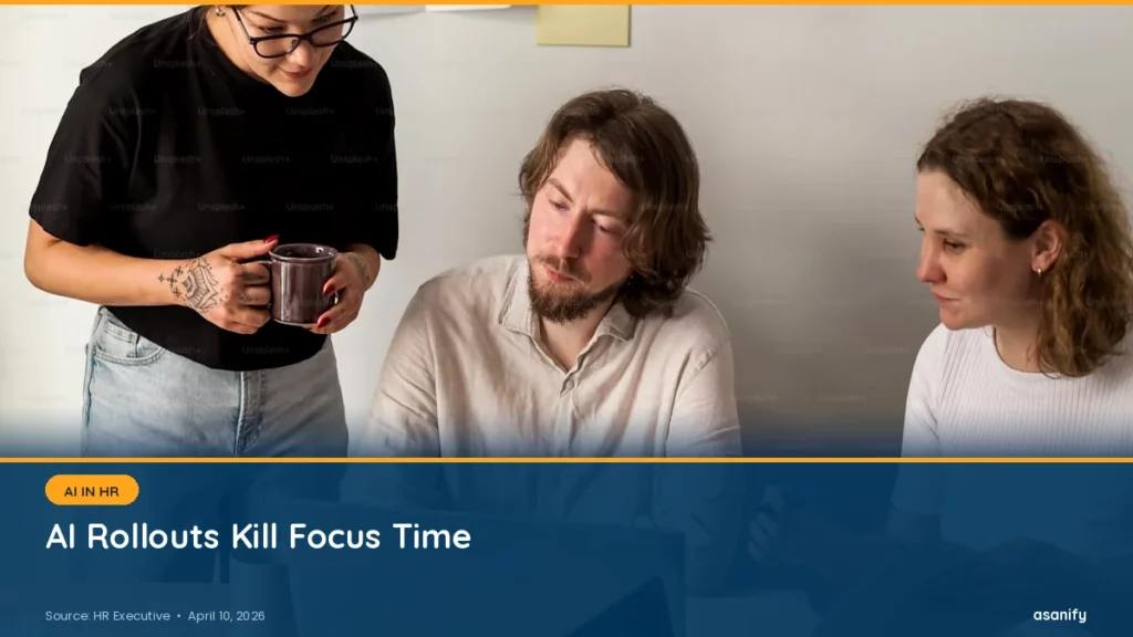 AI Rollouts Kill Focus Time - Asanify AI News