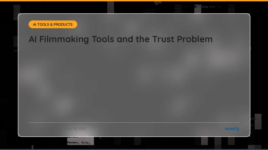 AI Filmmaking Tools and the Trust Problem - Asanify AI News