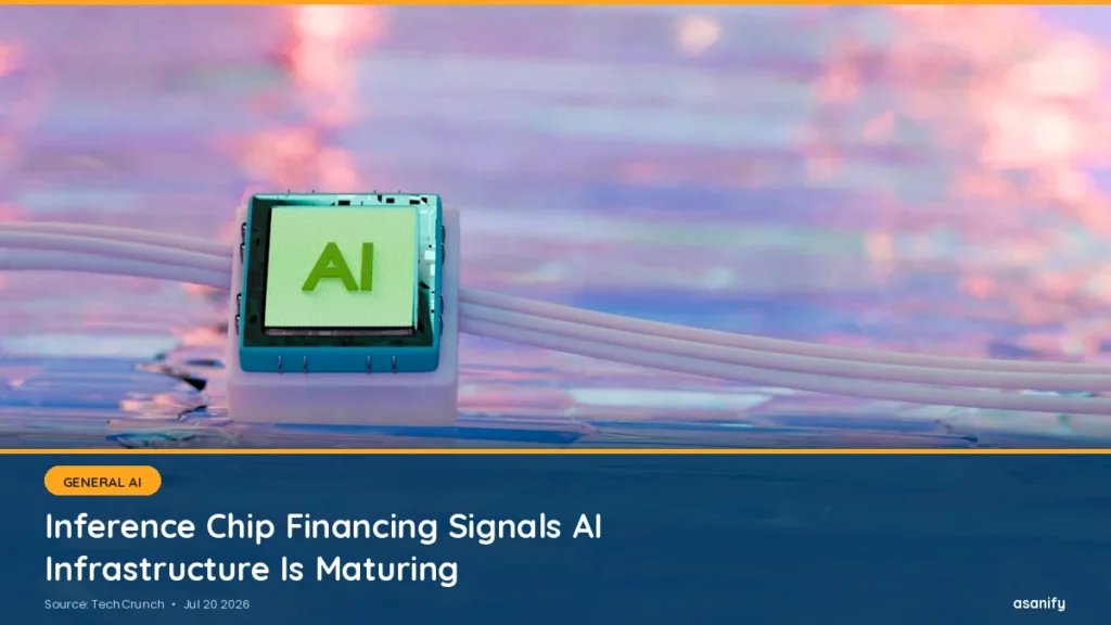 AI News Digest, July 20: Inference Chip Financing Signals AI's Infrastructure Bet Is Maturing - Asanify AI News