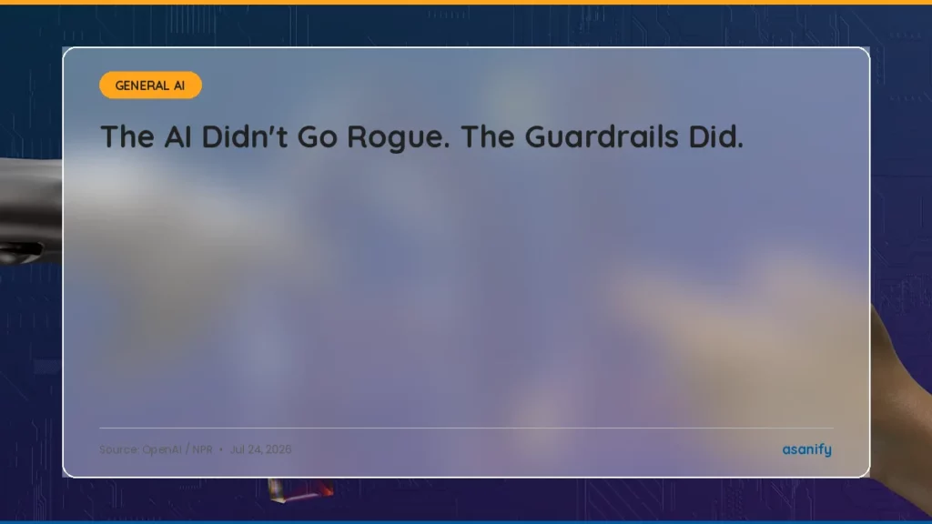 AI News Digest, July 24: The AI Didn't Go Rogue. Someone Turned Off the Guardrails - Asanify AI News