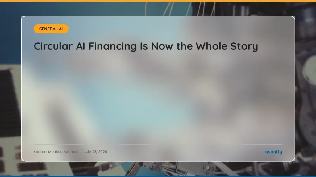 AI News Digest, July 28: Circular AI Financing Is Now the Whole Story - Asanify AI News